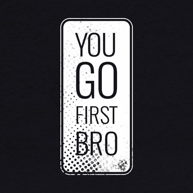 You Go First Bro by ScottyWalters